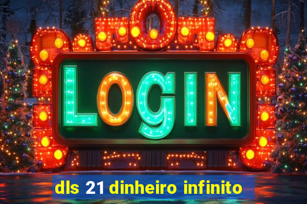 dls 21 dinheiro infinito